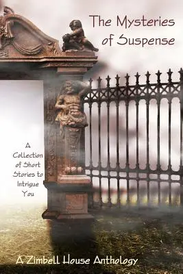 Záhady podezření: Sbírka povídek, které vás zaujmou: A Zimbell House Anthology: Sbírka záhadných příběhů: A Zimbell House Anthology - The Mysteries of Suspence: A Collection of Short Stories to Intrigue You: A Zimbell House Anthology