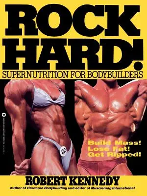 Rock Hard! Supernutrition for Bodybuilders (Supervýživa pro kulturisty) - Rock Hard!: Supernutrition for Bodybuilders