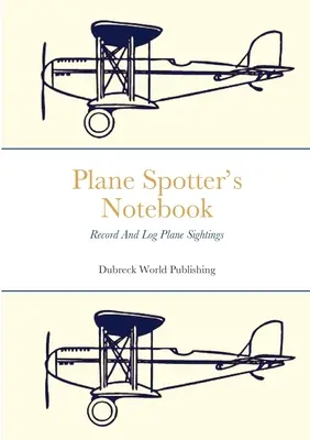 Zápisník pozorovatele letadel: Záznamy a záznamy o pozorování letadel - Plane Spotter's Notebook: Record And Log Plane Sightings
