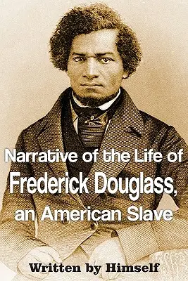 Vyprávění o životě Fredericka Douglasse, amerického otroka (Narrative of the Life of Frederick Douglass, an American Slave) - Narrative of the Life of Frederick Douglass, an American Slave
