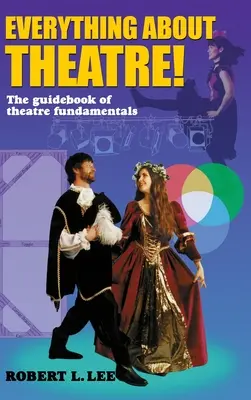 Vše o divadle! Ucelený přehled o jevištním umění a řemeslech. - Everything about Theatre!: A Comprehensive Survey about the Arts and Crafts of the Stage