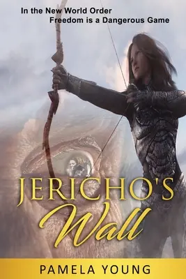 Jerichova zeď: V novém světovém řádu je svoboda nebezpečná hra - Jericho's Wall: In the New World Order, Freedom is a Dangerous Game