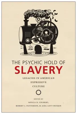 The Psychic Hold of Slavery: Dědictví otroctví v americké expresivní kultuře - The Psychic Hold of Slavery: Legacies in American Expressive Culture