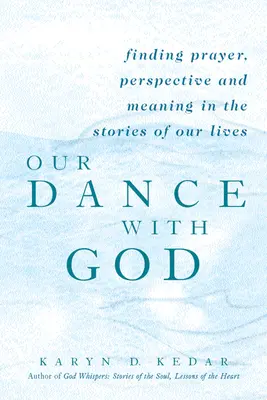 Náš tanec s Bohem: V příbězích našich životů nalézáme modlitbu, perspektivu a smysl života - Our Dance with God: Finding Prayer, Perspective and Meaning in the Stories of Our Lives