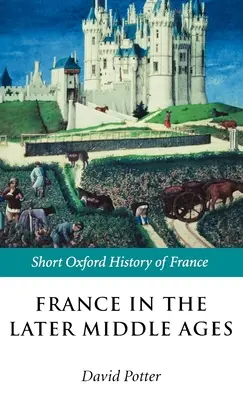 Francie v pozdním středověku 1200-1500 - France in the Later Middle Ages 1200-1500