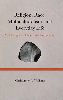 Náboženství, rasa, multikulturalismus a každodenní život: Vydejte se na cestu do Evropy: Filosofické a konceptuální zkoumání - Religion, Race, Multiculturalism, and Everyday Life: A Philosophical, Conceptual Examination