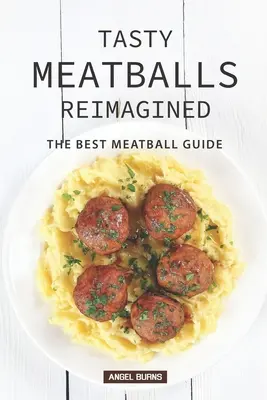 Chutné masové kuličky v novém pojetí: Průvodce nejlepšími masovými kuličkami - Tasty Meatballs Reimagined: The Best Meatball Guide