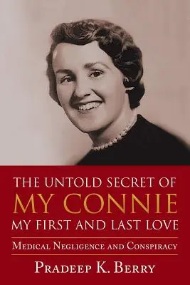 Nevyřčené tajemství mé Connie Moje první a poslední láska: Lékařská nedbalost a spiknutí - The Untold Secret of My Connie My First and Last Love: Medical Negligence and Conspiracy