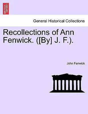 Vzpomínky Ann Fenwickové. ([autor] J. F.). - Recollections of Ann Fenwick. ([by] J. F.).