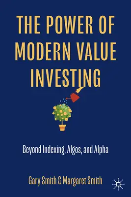 Síla moderního hodnotového investování: a alfa: více než jen indexování, algo a alfa. - The Power of Modern Value Investing: Beyond Indexing, Algos, and Alpha