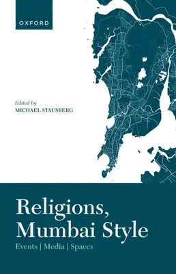 Náboženství po bombajsku: Události-média-prostory - Religions, Mumbai Style: Events-Media-Spaces