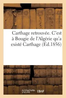 Znovuobjevené Kartágo. Bylo to Alžírsko, kde existovalo Kartágo - Carthage Retrouve. c'Est  Bougie de l'Algrie Qu'a Exist Carthage