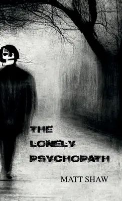Osamělý psychopat: Psychologický horor - The Lonely Psychopath: A Psychological Horror