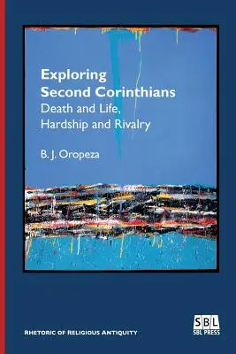 Zkoumání druhého listu Korintským: Smrt a život, strádání a soupeření. - Exploring Second Corinthians: Death and Life, Hardship and Rivalry