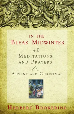 V chmurné polovině zimy: Vánoce v zimě: 40 meditací a modliteb pro advent a Vánoce. - In the Bleak Midwinter: 40 Meditations and Prayers for Advent and Christmas