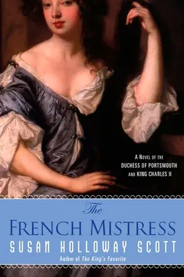 Francouzská milenka: Román o vévodkyni z Portsmouthu a králi Karlu II. - The French Mistress: A Novel of the Duchess of Portsmouth and King Charles II
