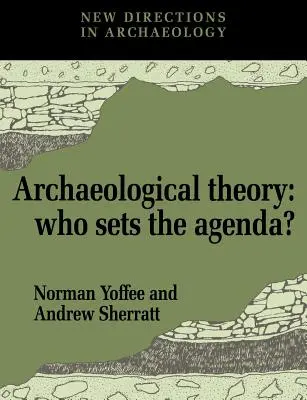 Archeologická teorie: Kdo určuje agendu? - Archaeological Theory: Who Sets the Agenda?