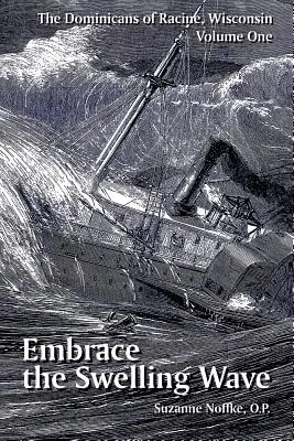 Dominikáni z Racine ve Wisconsinu: Svazek první: Přijměte vlnu bobtnání - The Dominicans of Racine, Wisconsin: Volume One: Embrace the Swelling Wave