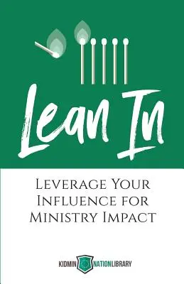 Lean In: Leverage Your Influence for Ministry Impact (Opřete se: Využijte svůj vliv k dosažení účinku služby) - Lean In: Leverage Your Influence for Ministry Impact