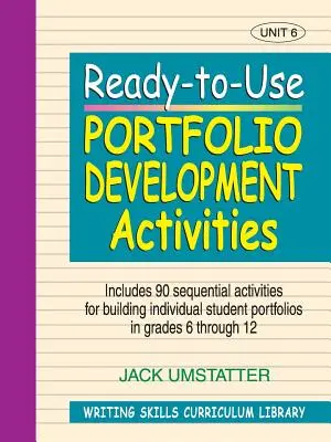 Ready-To-Use Portfolio Development Activities: Obsahuje 90 na sebe navazujících aktivit pro tvorbu individuálních žákovských portfolií v 6. až 8. třídě. - Ready-To-Use Portfolio Development Activities: Unit 6, Includes 90 Sequential Activities for Building Individual Student Portfolios in Grades 6 Throug