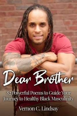 Drahý bratře: 82 silných básní, které vás provedou cestou ke zdravé černošské mužnosti. - Dear Brother: 82 Powerful Poems to Guide Your Journey to Healthy Black Masculinity