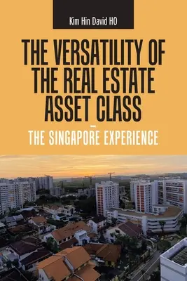 Všestrannost třídy nemovitostních aktiv - singapurské zkušenosti - The Versatility of the Real Estate Asset Class - the Singapore Experience