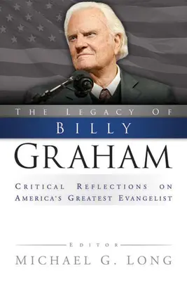 Odkaz Billyho Grahama: Kritické úvahy o největším americkém evangelistovi - Legacy of Billy Graham: Critical Reflections on America's Greatest Evangelist