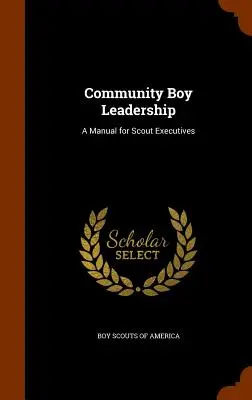 Vedení komunity chlapců: Příručka pro skautské vedoucí - Community Boy Leadership: A Manual for Scout Executives