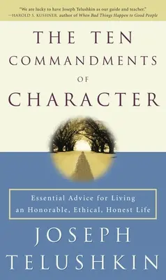 Deset přikázání charakteru: Důležité rady, jak žít čestný, etický a poctivý život. - The Ten Commandments of Character: Essential Advice for Living an Honorable, Ethical, Honest Life