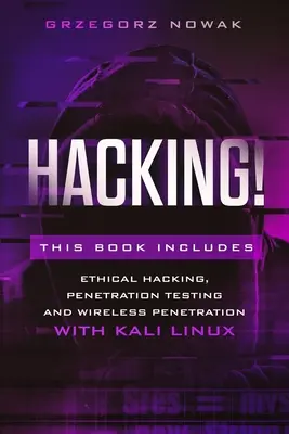 Hacking! Tato kniha obsahuje: Průvodce etickým hackingem, penetračním testováním a průnikem do bezdrátových sítí s KALI LINUX - Hacking!: This book includes: A Guide to Ethical Hacking, Penetration Testing and Wireless Penetration with KALI LINUX