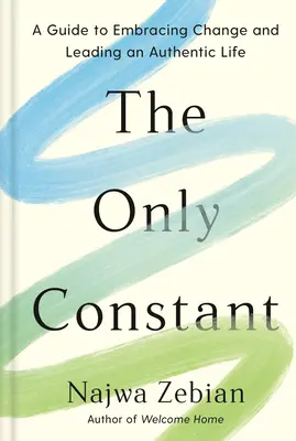 Jediná konstanta: Průvodce přijímáním změn a vedením autentického života - The Only Constant: A Guide to Embracing Change and Leading an Authentic Life