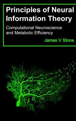 Principy teorie neuronové informace: Výpočetní neurověda a metabolická účinnost - Principles of Neural Information Theory: Computational Neuroscience and Metabolic Efficiency
