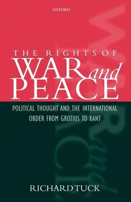 Práva na válku a mír: Politické myšlení a mezinárodní řád od Grocia po Kanta - The Rights of War and Peace: Political Thought and the International Order from Grotius to Kant