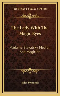 Dáma s kouzelnýma očima: Madame Blavatská, médium a kouzelnice - The Lady With The Magic Eyes: Madame Blavatsky, Medium And Magician