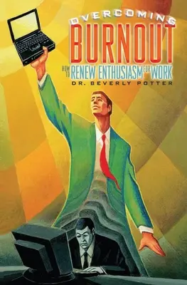 Překonání pracovního vyhoření: Jak obnovit nadšení pro práci: Příručka o vyhoření v práci: Jak obnovit nadšení pro práci? - Overcoming Job Burnout: How to Renew Enthusiasm for Work
