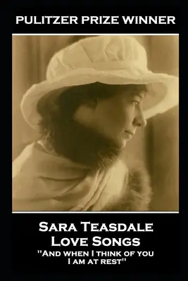 Sara Teasdale - Milostné písně: „A když na tebe myslím, mám klid - Sara Teasdale - Love Songs: 'And when I think of you, I am at rest''