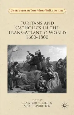 Puritáni a katolíci v transatlantickém světě 1600-1800 - Puritans and Catholics in the Trans-Atlantic World 1600-1800