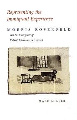 Reprezentace zkušeností přistěhovalců: Morris Rosenfeld a vznik jidiš literatury v Americe. - Representing the Immigrant Experience: Morris Rosenfeld and the Emergence of Yiddish Literature in America