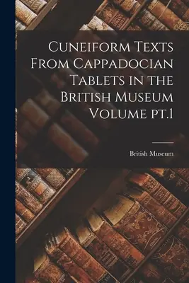 Klínopisné texty z kappadockých tabulek v Britském muzeu díl 1. - Cuneiform Texts From Cappadocian Tablets in the British Museum Volume pt.1