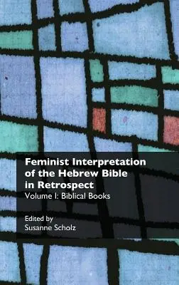 Feministická interpretace hebrejské Bible v retrospektivě. I. Biblické knihy - Feminist Interpretation of the Hebrew Bible in Retrospect. I. Biblical Books