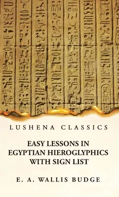 Snadné lekce egyptských hieroglyfů se seznamem znaků - Easy Lessons in Egyptian Hieroglyphics With Sign List