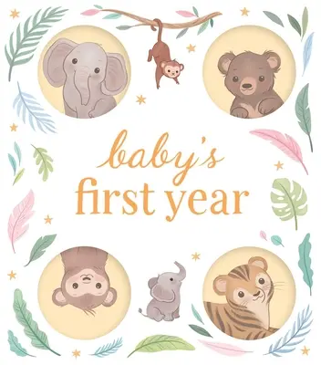 První rok dítěte: Deník pro zaznamenání a oslavu milníků vašeho dítěte v prvních 12 měsících života - Baby's First Year: A Keepsake Journal to Record and Celebrate Your Baby's Milestones in Their First 12 Months