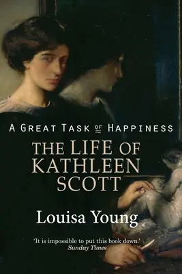 Velký úkol štěstí Život Kathleen Scottové - A Great Task of Happiness The Life of Kathleen Scott