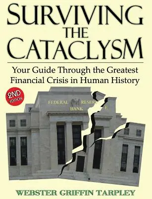 Přežít kataklyzma: Průvodce největší finanční krizí v dějinách lidstva - Surviving the Cataclysm: Your Guide Through the Greatest Financial Crisis in Human History