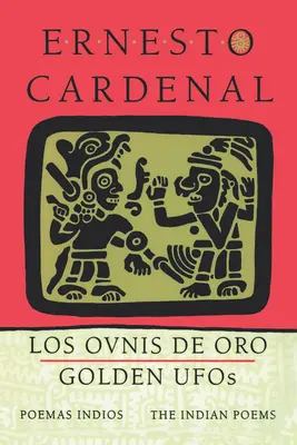 Zlatí ufoni: Indiánské básně: Los Ovnis de Oro: Poemas Indios - Golden Ufos: The Indian Poems: Los Ovnis de Oro: Poemas Indios