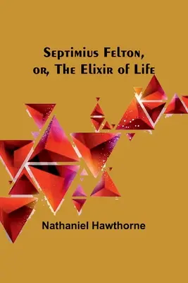 Septimius Felton, aneb, Elixír života - Septimius Felton, or, the Elixir of Life
