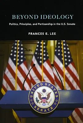 Za hranice ideologie: Politika, principy a stranictví v Senátu USA. - Beyond Ideology: Politics, Principles, and Partisanship in the U. S. Senate