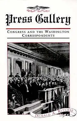 Tisková galerie: Kongres a washingtonští korespondenti (revidované vydání) - Press Gallery: Congress and the Washington Correspondents (Revised)