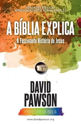 A BBLIA EXPLICATES Fascinující historie Ježíše - A BBLIA EXPLICA A Fascinante Histria de Jesus