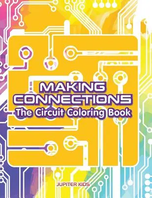 Vytváření souvislostí: Omalovánky s obvody pro nejmenší - Making Connections: The Circuit Coloring Book